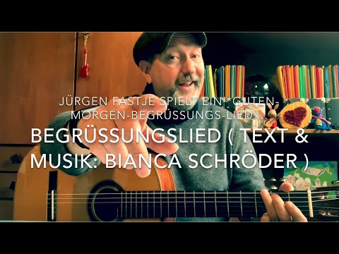 Begrüßungslied ( Text & Musik: Bianca Schröder ) hier gespielt und gesungen von Jürgen Fastje