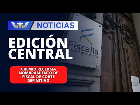 Edición Central 04/04 | Gremio reclama nombramiento de Fiscal de Corte definitivo