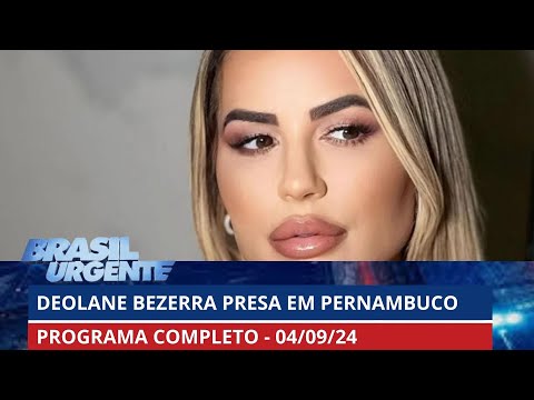 Deolane Bezerra publicou vi?deo antes de ser presa | BRASIL URGENTE - 04/09/2024 | PROGRAMA