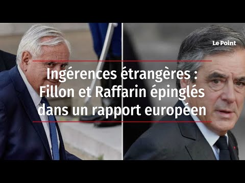 Ingérences étrangères : Fillon et Raffarin épinglés dans un rapport européen
