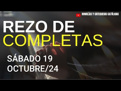 COMPLETAS.  SÁBADO 19 DE OCTUBRE DE 2024. ORACIÓN DE LA NOCHE.  LITURGIA DE LAS HORAS