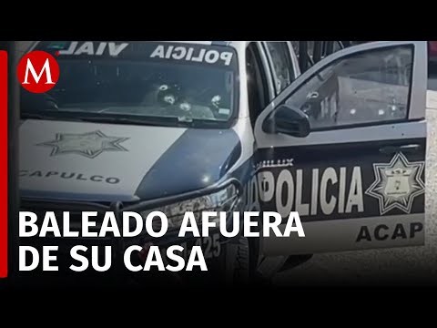Asesinan al Director de Policía Vial de Acapulco, Guerrero, fue atacado al salir de su casa