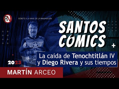 La caída de Tenochtitlán IV y Diego Rivera y sus tiempos- ¡Santos Cómics! Con José Luis Pescador