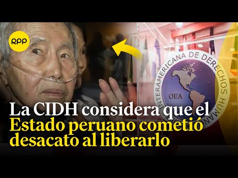 Caso Fujimori: El Estado peruano cometió desacato al liberarlo, según señala la CIDH