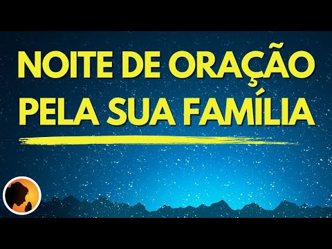 Noite de ORAÇÃO pela sua FAMÍLIA - Momento de Oração