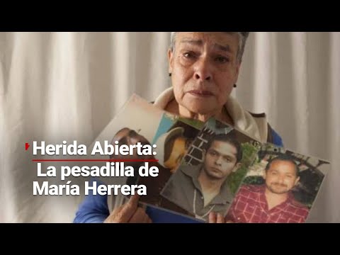 #HeridaAbierta | María Herrera sufre la desgracia de tener cuatro hijos desaparecidos