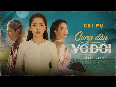 Chi Pu | CUNG ĐÀN VỠ ĐÔI (Tân Cổ - Giao Duyên Chuyện) - Official MV