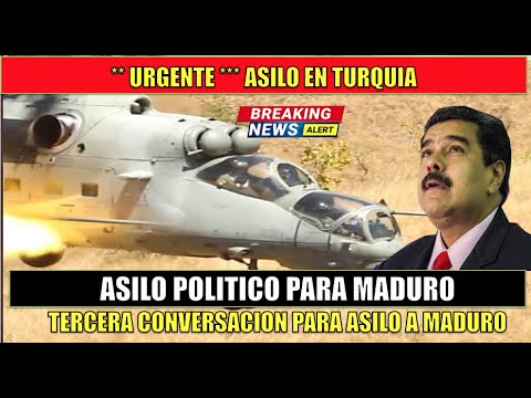 ASILO politico a MADURO en TURQUIA *** URGENTE ***