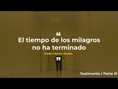 Testimonio Padre Martín Ávalos - Parte 3