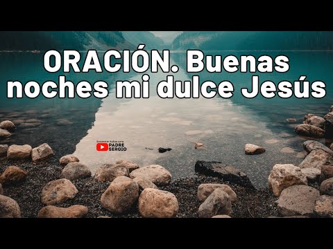 ORACIO?N. Buenas noches mi dulce Jesu?s