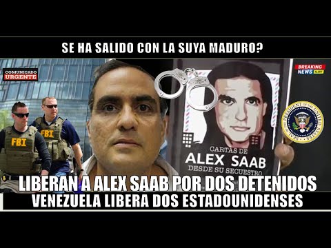 Liberan a ALEX SAAB a cambio de dos estadounidenses detenidos en Venezuela