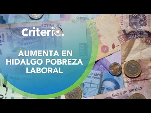 Aumenta la pobreza laboral en Hidalgo