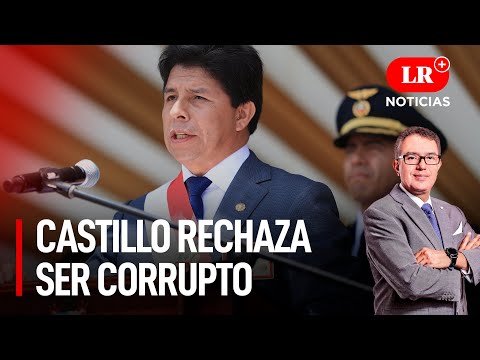 Castillo: Reitero que no soy corrupto porque mi buen apellido jamás mancharía | LR+ Noticias