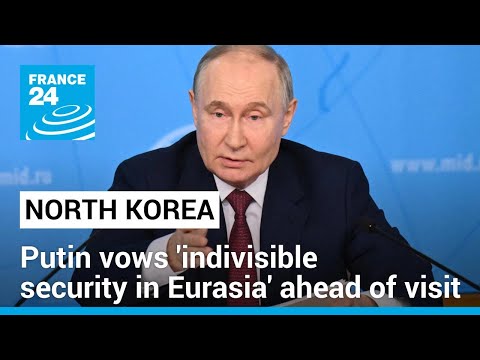 Putin vows 'indivisible security in Eurasia' ahead of North Korea visit • FRANCE 24 English