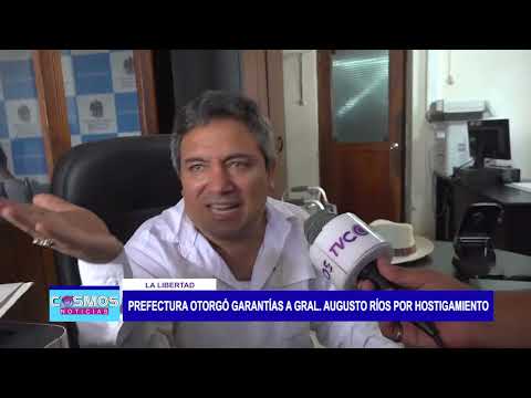 La Libertad: Prefectura otorgó garantías al Gral. Augusto Ríos por hostigamiento