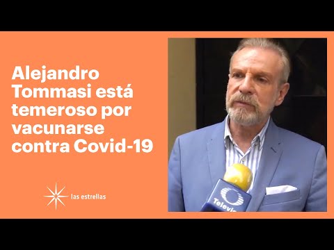 Alejandro Tommasi está temeroso por vacunarse contra Covid-19 | Las Estrellas