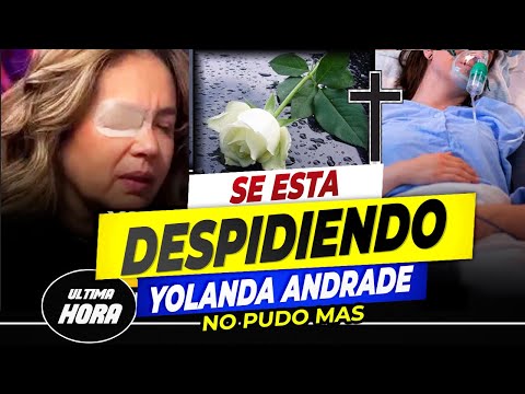 RECAYÓ Yolanda Andrade lleva días POSTRADA y hasta se DESPIDE de sus SEGUIDORES