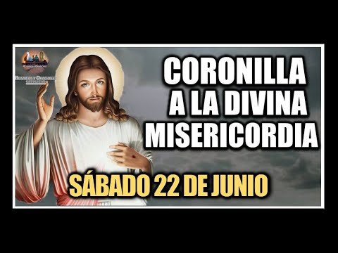 CORONILLA A LA DIVINA MISERICORDIA - JESÚS DIVINA MISERICORDIA: SÁBADO 22 DE JUNIO DE 2024.