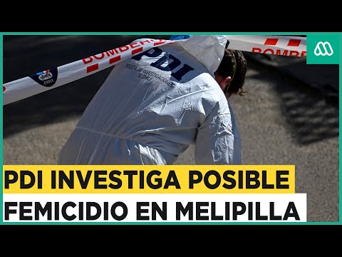 PDI investiga posible femicidio en cité de Melipilla