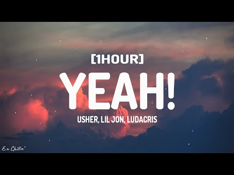 Usher - Yeah! (Lyrics) ft. Lil Jon, Ludacris [1HOUR]