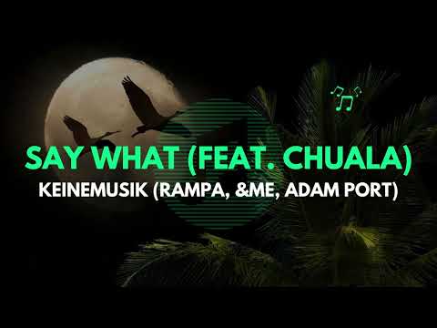 Keinemusik (Rampa, &ME, Adam Port) - Say What (feat. Chuala)