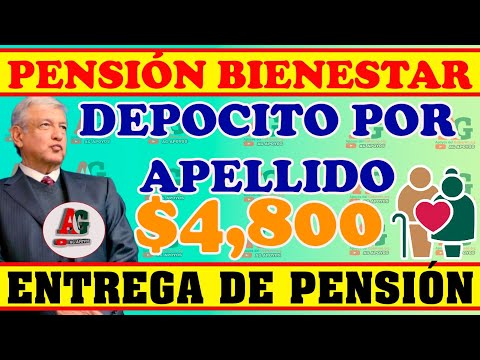 ¡COBRA TU APOYO MONETARIO!  ENTREGA de PENSIONES BIENESTAR Depósitos por APELLIDOS $4,800