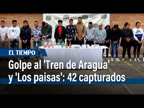 Golpe al 'Tren de Aragua' y 'Los paisas': 42 capturados | El Tiempo