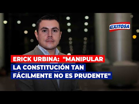 Erick Urbina:  Manipular la Constitución tan fácilmente no es prudente