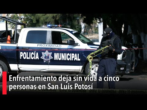 Enfrentamiento deja sin vida a cinco personas en San Luis Potosí