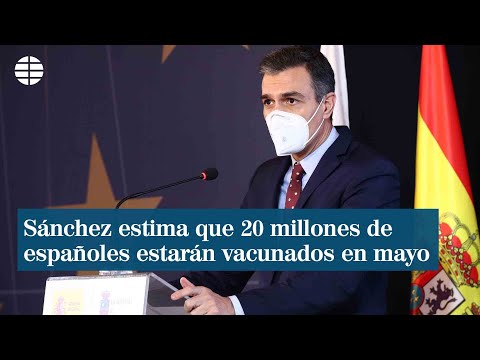 Sánchez estima que 20 millones de españoles estarán vacunados en mayo