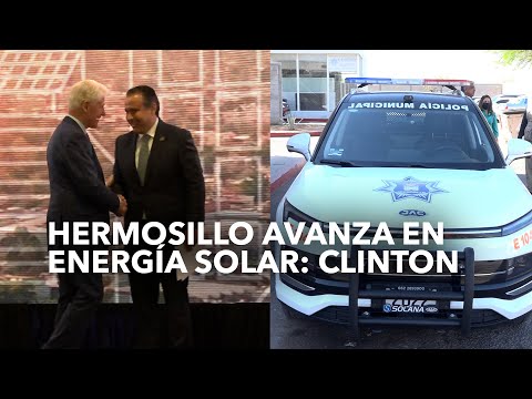 Elogia Bill Clinton patrullas eléctricas en Hermosillo y capacidad para generar energía solar