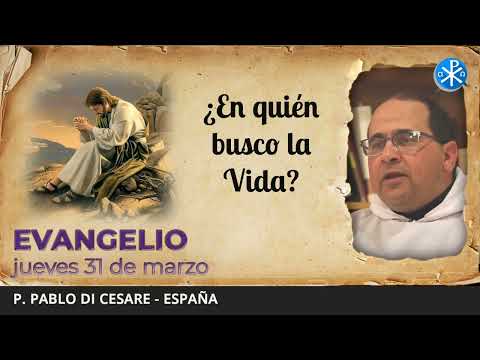 Evangelio de hoy, 31 de marzo de 2022 | ¿En quién busco la Vida?