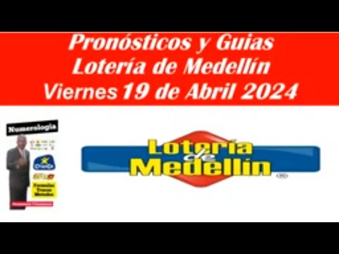 Lotería de Medellin: ¡descubre Los Pronósticos Y Guías Para El Viernes 19 De Abril 2024