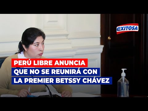 Perú Libre anuncia que no se reunirá con la premier Betssy Chávez