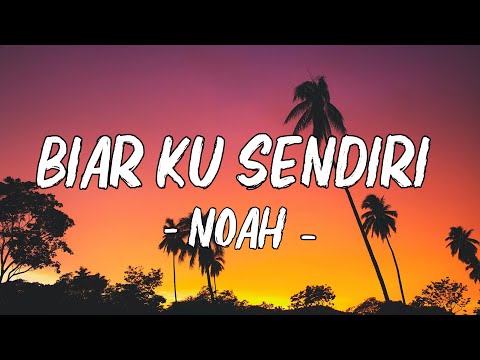 Noah - Biar Ku Sendiri ( Lagu Lyrics )