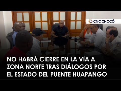 Dialogan líderes de la zona norte y alcaldía de Quibdó sobre el estado del puente Huapango
