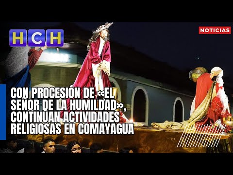 Con Procesión de «El Señor de La Humildad», continúan actividades religiosas en Comayagua
