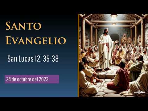 Evangelio del 24 de octubre del 2023 según san Lucas 12, 35-38