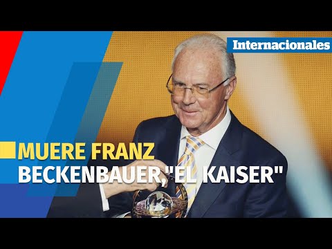 Muere Franz Beckenbauer,El Kaiser, máxima leyenda del fútbol alemán