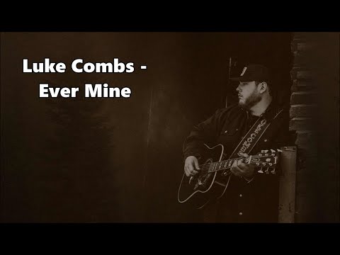 Luke Combs - Ever Mine - Lyrics