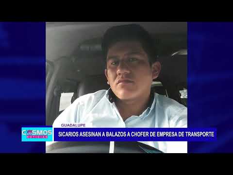 Guadalupe: Sicarios asesinan a balazos a chofer de empresa de transporte