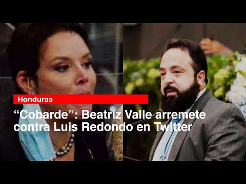 “Cobarde” Beatriz Valle arremete contra Luis Redondo en Twitter