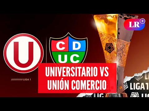 UNIVERSITARIO VS UNIÓN COMERCIO: a qué HORA juegan, dónde VER y análisis | #LR