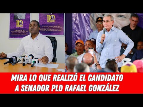 MIRA LO QUE REALIZÓ EL CANDIDATO A SENADOR PLD RAFAEL GONZÁLEZ