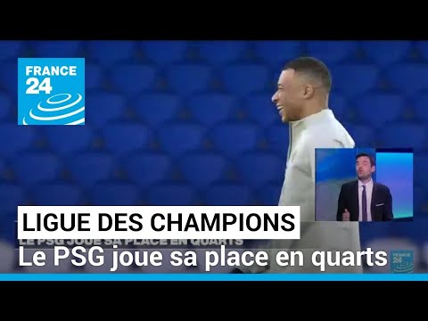Ligue des Champions : le PSG joue sa place en quarts • FRANCE 24