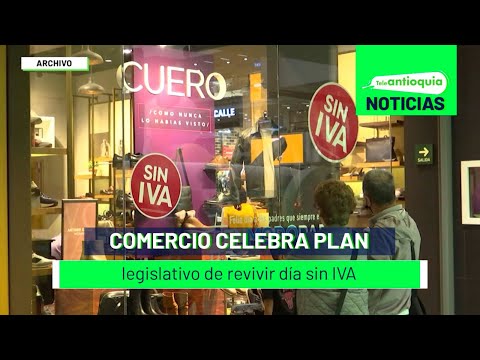 Comercio celebra plan legislativo de revivir día sin IVA - Teleantioquia Noticias