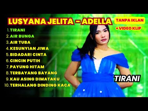 TIRANI  - LUSIANA JELITA - ADELLA -  AIR BUNGA, AIR TUBA, KESUNYIAN JIWA, BIDADARI CINTA