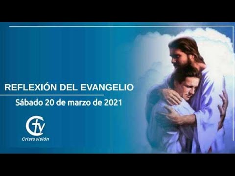 REFLEXIÓN DEL EVANGELIO || Sábado 20 de marzo de 2021 || Canal Cristovisión