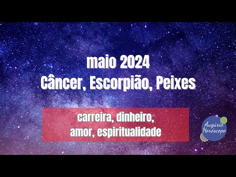 MAIO 2024 para CÂNCER, ESCORPIÃO E PEIXES