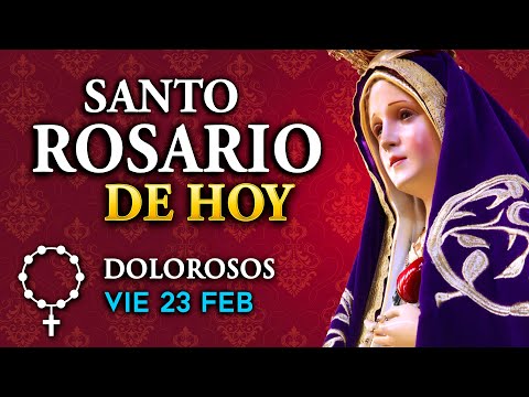 ROSARIO de HOY Misterios Dolorosos del Santo Rosario - viernes 23 de FEB 2024